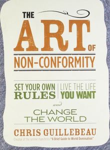 The Art of Non-Conformity: Set Your Own Rules, Live the Life You Want, and Change the World