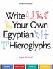 Write Your Own Egyptian Hieroglyphs: Names * Greetings * Insults * Sayings