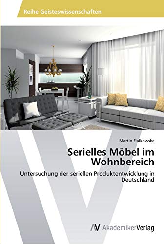 Serielles Möbel im Wohnbereich: Untersuchung der seriellen Produktentwicklung in Deutschland