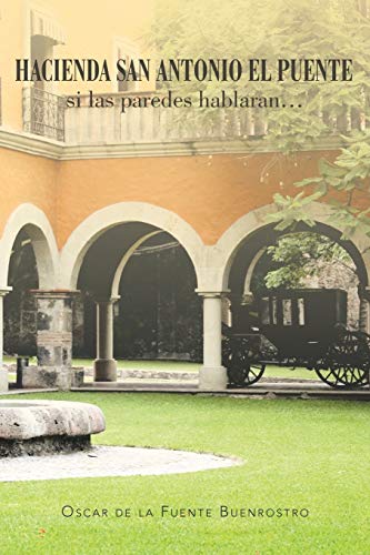 Hacienda San Antonio El Puente Si Las Paredes Hablaran . . .