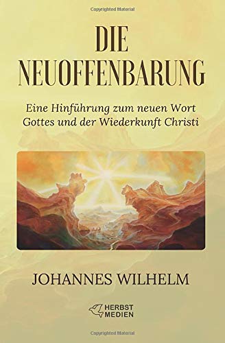 Die Neuoffenbarung: Eine Hinführung zum neuen Wort Gottes und der Wiederkunft Christi (Die großen Lebens- und Kirchenfragen)
