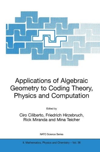 Applications of Algebraic Geometry to Coding Theory, Physics and Computation (Nato Science Series II:)