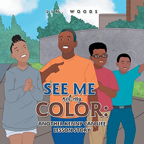 SEE ME NOT MY COLOR:: ANOTHER KENNY CAN LIFE LESSON STORY