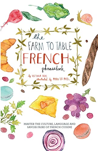Victoria Mas The Farm To Table French Phrasebook, Master The Culture, Language And Savoir Faire Of French Cuisine