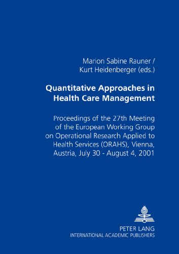 Quantitative Approaches in Health Care Management: Proceedings of the 27 th Meeting of the European Working Group on Operational Research Applied to ... Vienna, Austria, July 30 - August 4, 2001