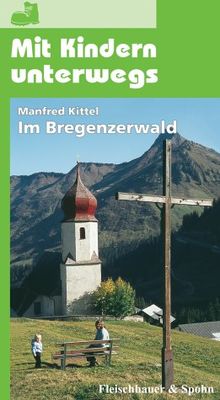 Mit Kindern unterwegs: Im Bregenzerwald: Aktueller Freizeitführer mit vielen Tips und Ideen
