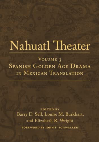 Nahuatl Theater: Nahuatl Theater Volume 3: Spanish Golden Age Drama in Mexican Translation