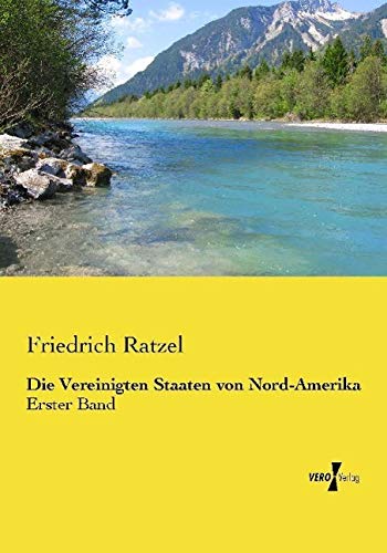 Die Vereinigten Staaten von Nord-Amerika: Erster Band