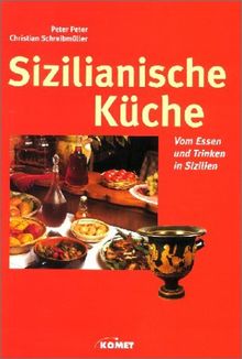 Sizilianische Küche. Vom Essen und Trinken in Sizilien