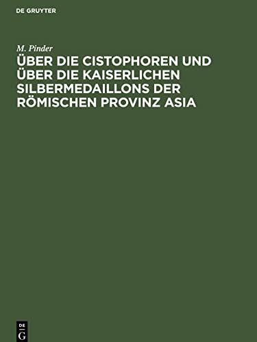 Über die Cistophoren und über die Kaiserlichen Silbermedaillons der Römischen Provinz Asia