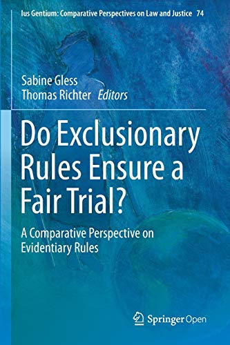 Do Exclusionary Rules Ensure a Fair Trial?: A Comparative Perspective on Evidentiary Rules (Ius Gentium: Comparative Perspectives on Law and Justice, Band 74)