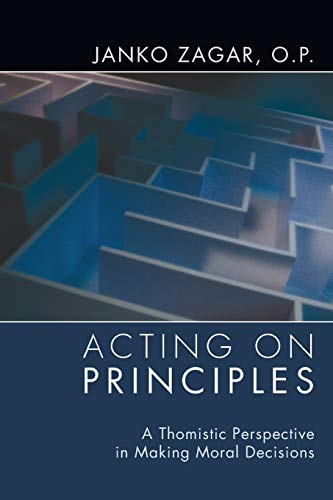 Acting on Principles: A Thomistic Perspective in Making Moral Decisions