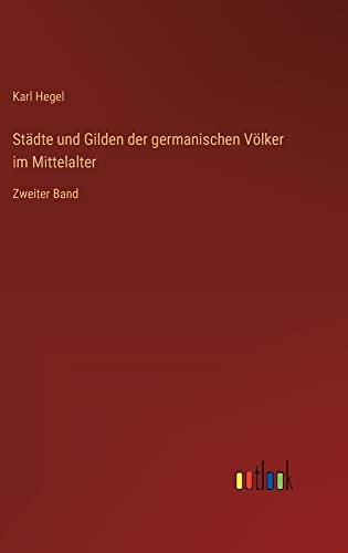 Städte und Gilden der germanischen Völker im Mittelalter: Zweiter Band