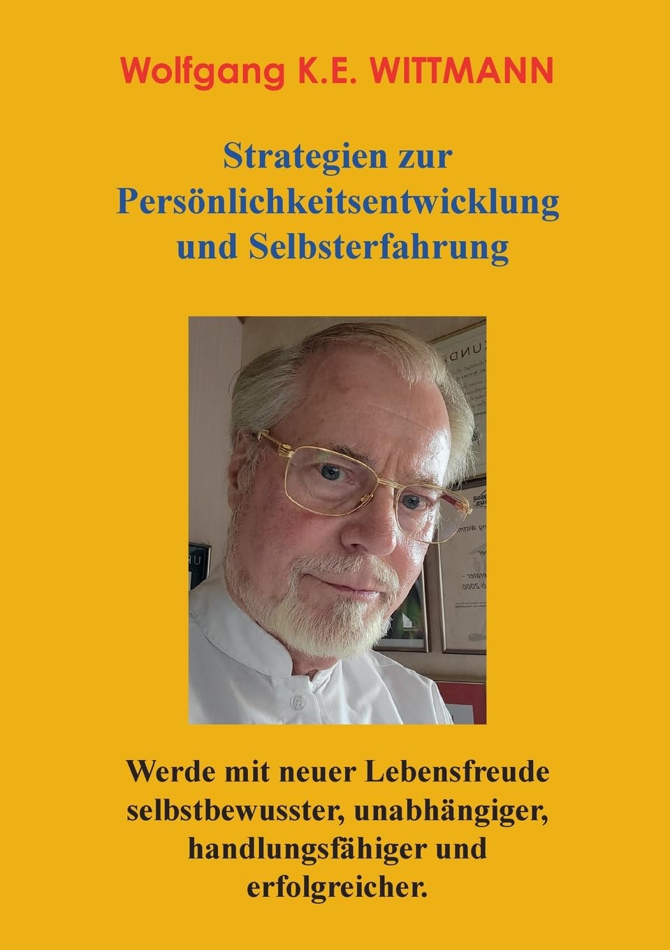 Strategien zur Persönlichkeitsentwicklung und Selbsterfahrung: Werde mit neuer Lebensfreude selbstbewusster, unabhängiger, handlungsfähiger und erfolgreicher