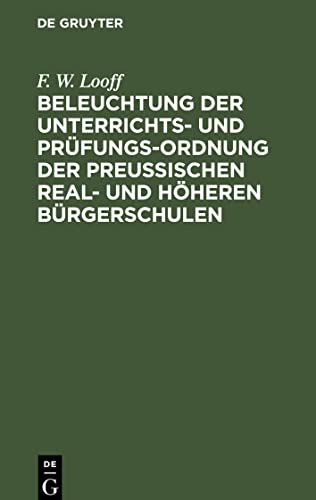 Beleuchtung der Unterrichts- und Prüfungs-Ordnung der preußischen Real- und höheren Bürgerschulen