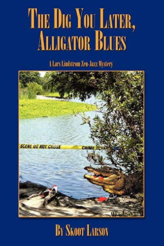 The Dig You Later, Alligator Blues: A Lars Lindstrom Zen-Jazz Mystery