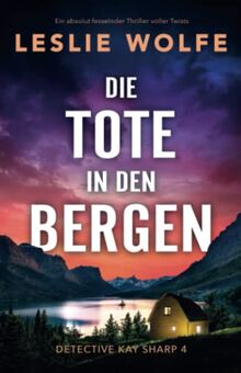 Die Tote in den Bergen: Ein absolut fesselnder Thriller voller Twists (Detective Kay Sharp, Band 4)