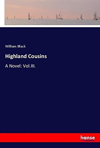 Highland Cousins: A Novel: Vol.III.