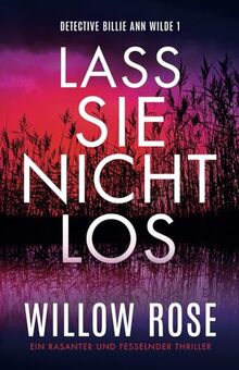 Lass sie nicht los: Ein rasanter und fesselnder Thriller (Detective Billie Ann Wilde, Band 1)