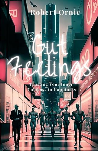 Gut Feelings: Trusting Your Inner Compass to Happiness