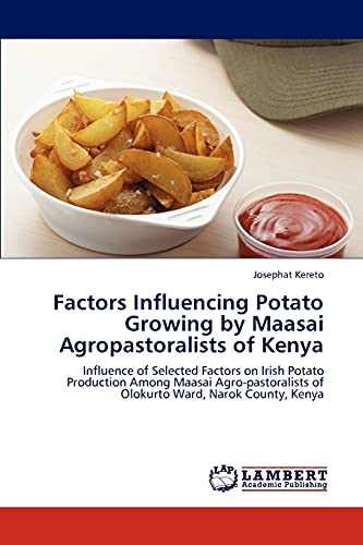Factors Influencing Potato Growing by Maasai Agropastoralists of Kenya: Influence of Selected Factors on Irish Potato Production Among Maasai Agro-pastoralists of Olokurto Ward, Narok County, Kenya