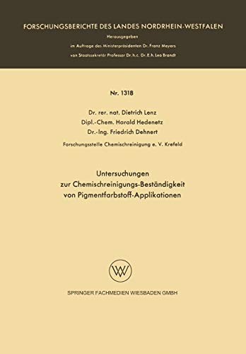 Untersuchungen zur Chemischreinigungs-Beständigkeit von Pigmentfarbstoff-Applikationen (Forschungsberichte des Landes Nordrhein-Westfalen, 1318, Band 1318)
