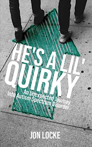 He's a Lil' Quirky: An Unexpected Journey into Autism Spectrum Disorder