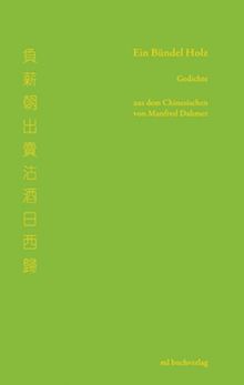 Ein Bündel Holz: Gedichte aus dem Chinesischen von Manfred Dahmer