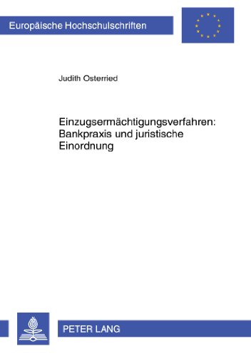 Einzugsermächtigungsverfahren: Bankpraxis und juristische Einordnung (Europäische Hochschulschriften - Reihe II)
