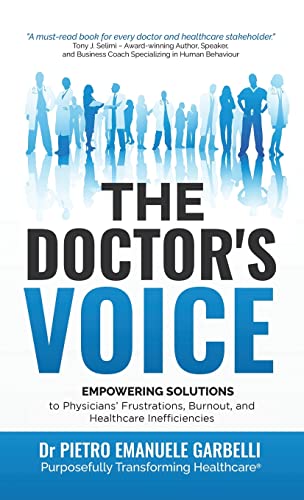 The Doctor's Voice: Empowering Solutions to Physicians' Frustrations, Burnout, and Healthcare Inefficiencies