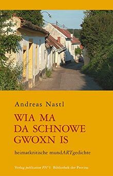 Wia ma da Schnowe gwoxn is: heimatkritische mundARTgedichte