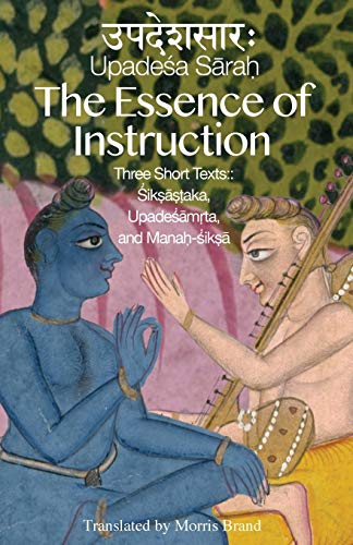 The Essence of Instruction: Three Short Texts: Siksamrta, Upadesamrta, and Manah-siksa