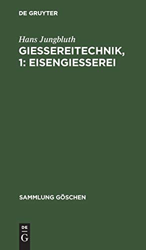 Gießereitechnik, 1: Eisengießerei (Sammlung Göschen, 1159, Band 1159)