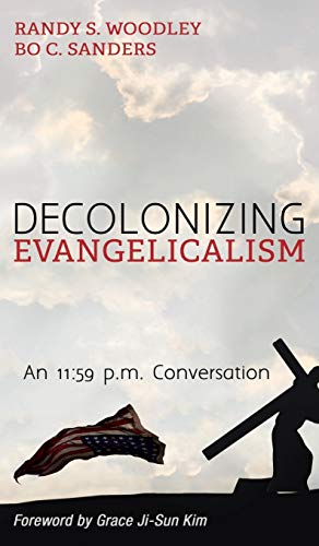 Decolonizing Evangelicalism: An 11:59 P.M. Conversation (Cascade Companions)