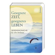 Gesegnete Zeit, gesegnetes Leben: Segenswünsche für alle Anlässe