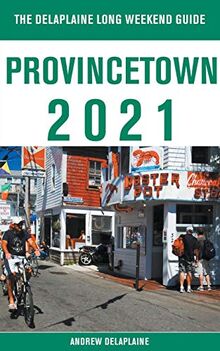 Provincetown - The Delaplaine 2021 Long Weekend Guide