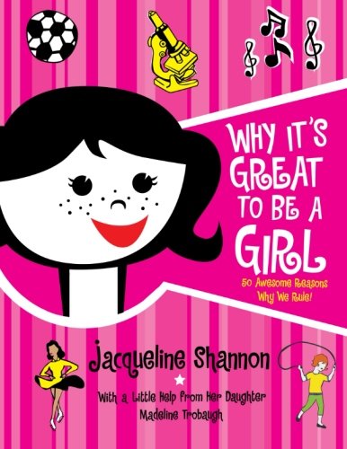 Why It's Great to Be a Girl: 50 Awesome Reasons Why We Rule!