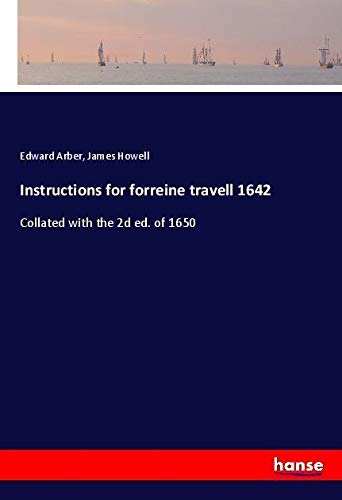 Instructions for forreine travell 1642: Collated with the 2d ed. of 1650