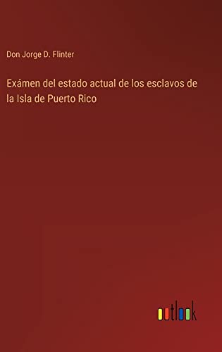 Exámen del estado actual de los esclavos de la Isla de Puerto Rico