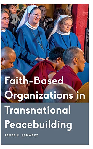 Faith-Based Organizations in Transnational Peacebuilding (Critical Perspectives on Religion in International Politics)