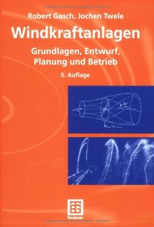 Windkraftanlagen: Grundlagen, Entwurf, Planung und Betrieb