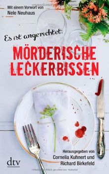 Mörderische Leckerbissen: Kulinarische Kriminalgeschichten Mit einem Vorwort von Nele Neuhaus