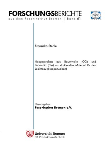 Noppenwaben aus Baumwolle (CO) und Polylactid (PLA) als strukturelles Material für den Leichtbau (Noppenwaben) (Forschungsberichte aus dem Faserinstitut Bremen)