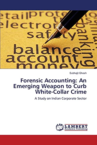 Forensic Accounting: An Emerging Weapon to Curb White-Collar Crime: A Study on Indian Corporate Sector