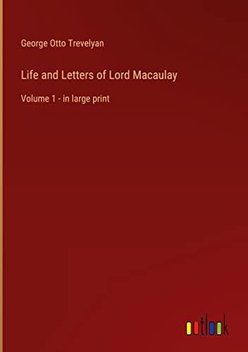 Life and Letters of Lord Macaulay: Volume 1 - in large print