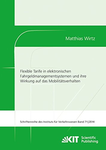 Flexible Tarife in elektronischen Fahrgeldmanagementsystemen und ihre Wirkung auf das Mobilitaetsverhalten (Schriftenreihe des Instituts fuer Verkehrswesen, Karlsruher Institut fuer Technologie)