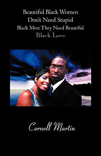Beautiful Black Women Don't Need Stupid Black Men: They Need Beautiful Black Love
