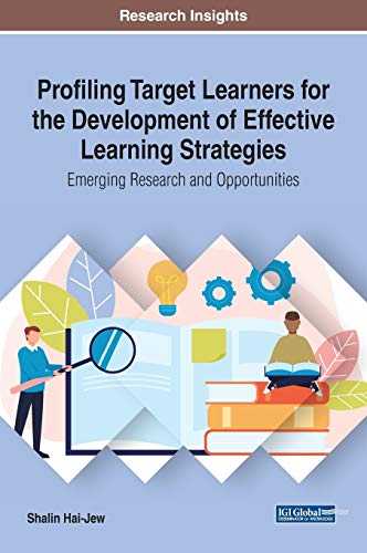 Profiling Target Learners for the Development of Effective Learning Strategies: Emerging Research and Opportunities (Advances in Educational Technologies and Instructional Design (AETID))