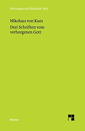 Schriften in deutscher Übersetzung / Drei Schriften vom verborgenen Gott. De deo abscondito - de quaerendo deum - de filiatione dei (Philosophische Bibliothek)