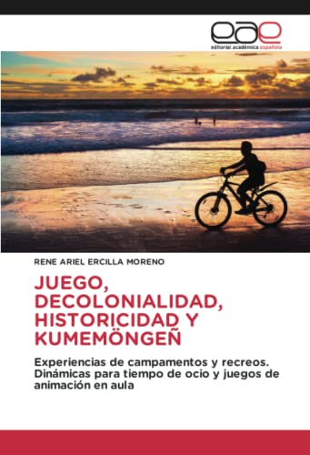 JUEGO, DECOLONIALIDAD, HISTORICIDAD Y KUMEMÖNGEÑ: Experiencias de campamentos y recreos. Dinámicas para tiempo de ocio y juegos de animación en aula